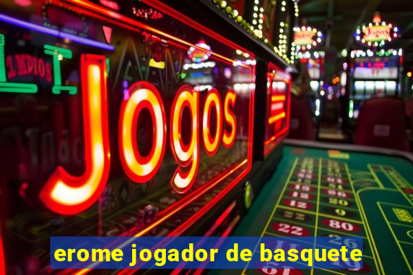 erome jogador de basquete